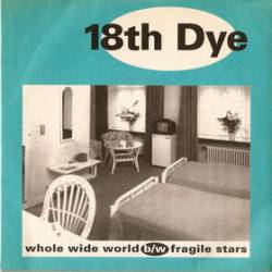 18th Dye : Whole Wide World - Fragile Stars